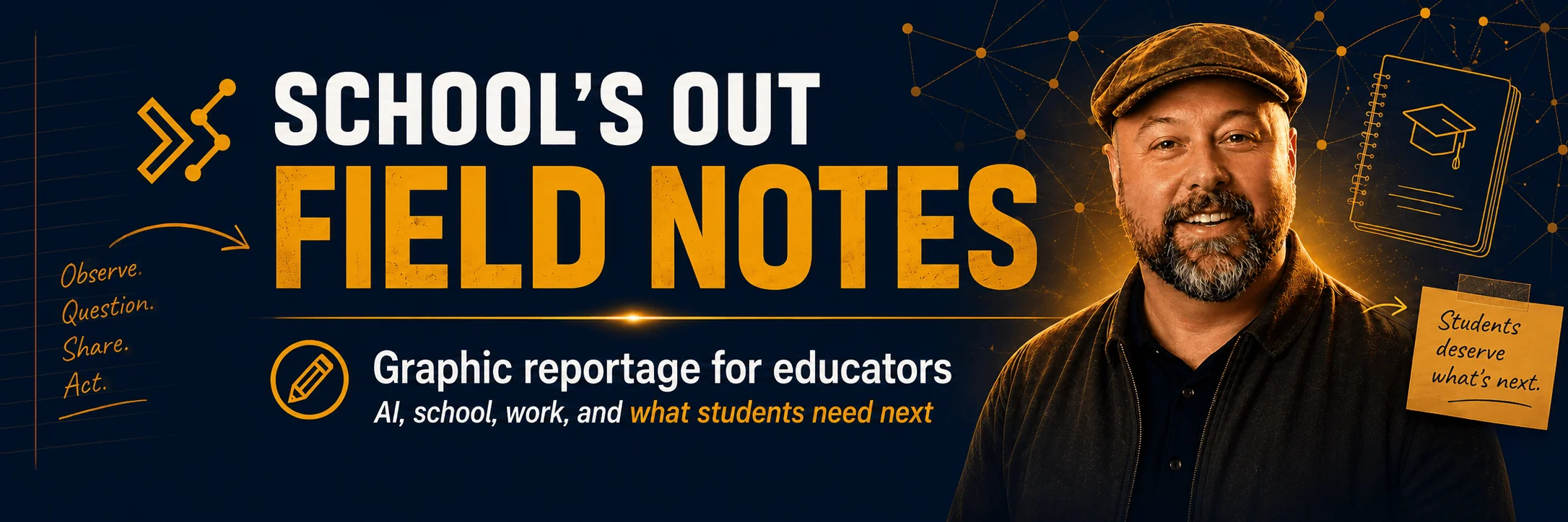 School's Out Field Notes. Graphic reportage for educators. AI, school, work, and what students need next.